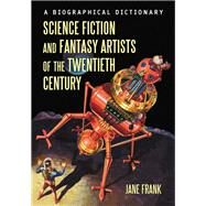 Science Fiction and Fantasy Artists of the Twentieth Century by Frank, Jane, 9780786477272