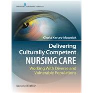 Delivering Culturally Competent Nursing Care by Kersey-Matusiak, Gloria, Ph.D., R.N., 9780826137272