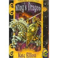 King's Dragon by Elliott, Kate, 9780886777272