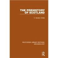 The Prehistory Of Scotland by Childe,V. Gordon, 9781138817272