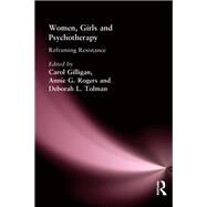 Women, Girls & Psychotherapy: Reframing Resistance by Tolman; Deborah L, 9781138987272
