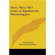 Tarry Thou Till I Come or Salathiel the Wandering Jew by Croly, George, 9781417927272