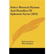 Select Metrical Hymns and Homilies of Ephraem Syrus by Syrus, Ephraem, 9781437107272