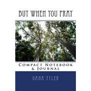 But When You Pray Journal by Tyler, Dana, 9781523307272