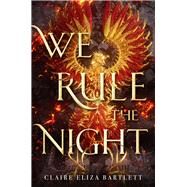 We Rule the Night by Bartlett, Claire Eliza, 9780316417273