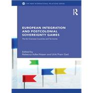 European Integration and Postcolonial Sovereignty Games: The EU Overseas Countries and Territories by Adler-Nissen; Rebecca, 9780415657273