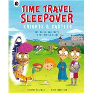 Time Travel Sleepover: Knights & Castles by Knapman, Timothy; Robertson, Matt, 9780711287273