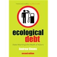 Ecological Debt Global Warning and the Wealth of Nations by Simms, Andrew, 9780745327273