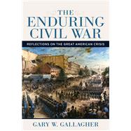 The Enduring Civil War by Gary W. Gallagher, 9780807177273