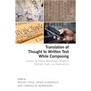Translation of Thought to Written Text While Composing: Advancing Theory, Knowledge, Research Methods, Tools, and Applications by Fayol; Michel, 9781138117273