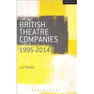 British Theatre Companies: 1995-2014 Mind the Gap, Kneehigh Theatre, Suspect Culture, Stan's Cafe, Blast Theory, Punchdrunk by Tomlin, Liz; Saunders, Graham; Bull, John, 9781408177273