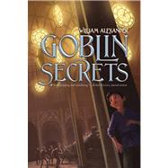 Goblin Secrets by Alexander, William, 9781442427273