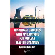 Fractional Calculus with Applications for Nuclear Reactor Dynamics by Ray; Santanu Saha, 9781498727273
