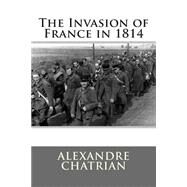 The Invasion of France in 1814 by Chatrian, Alexandre; Erckmann, Emile, 9781507797273