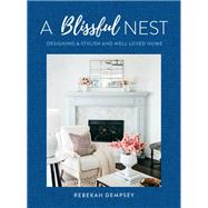 A Blissful Nest Designing a Stylish and Well-Loved Home by Dempsey, Rebekah, 9781631067273