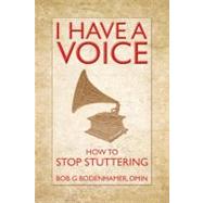 I Have a Voice: How to Stop Stuttering by Bodenhamer, Bob G., 9781845907273