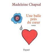 Une balle prs du coeur by Madeleine Chapsal, 9782213637273