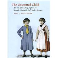 The Unwanted Child by Harrington, Joel F., 9780226317274
