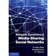 Behavior Dynamics in Media-Sharing Social Networks by H. Vicky Zhao , W. Sabrina Lin , K. J. Ray Liu, 9780521197274