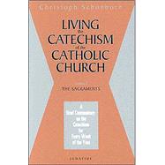Living the Catechism of the Catholic Church : The Sacraments by Miller, Michael J.; von Schonborn, Christoph Cardinal; Saward, John, 9780898707274