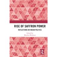 Rise of Saffron Power: Reflections on Indian Politics by Rehman; Mujibur, 9781138897274