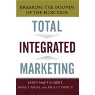 Total Integrated Marketing Breaking the Bounds of the Function by Capon, Noel; Hulbert, James; Piercy, Nigel F., 9781439167274
