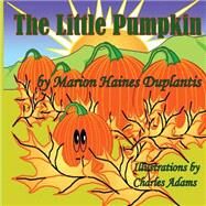 The Little Pumpkin by Duplantis, Marion Haines; Adams, Charles, 9781499327274