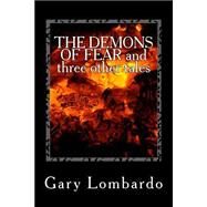 The Demons of Fear and Three Other Tales by Lombardo, Gary, 9781502427274