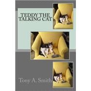 Teddy the Talking Cat by Smith, Tony A.; Smith, Denise M., 9781507547274