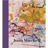 Joan Mitchell by Roberts, Sarah; Siegel, Katy; Auster, Paul (CON); Barreau, Gisele (CON); De Chassey, Eric (CON), 9780300247275