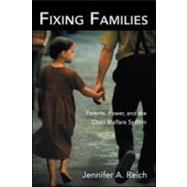 Fixing Families: Parents, Power, and the Child Welfare System by Reich,Jennifer A., 9780415947275