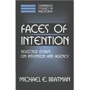 Faces of Intention: Selected Essays on Intention and Agency by Michael E. Bratman, 9780521637275