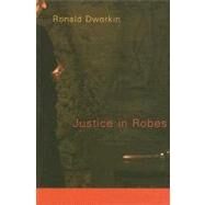 Justice in Robes by Dworkin, Ronald, 9780674027275