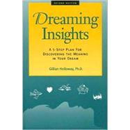 Dreaming Insights A 5-Step Plan for Discovering the Meaning in Your Dream by Holloway, Gillian, 9780944227275