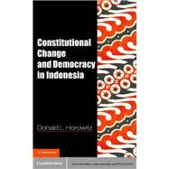 Constitutional Change and Democracy in Indonesia by Horowitz, Donald L., 9781107027275