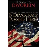 Is Democracy Possible Here? : Principles for a New Political Debate by Dworkin, Ronald, 9781400827275
