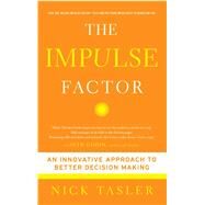 The Impulse Factor An Innovative Approach to Better Decision Making by Tasler, Nick, 9781439157275