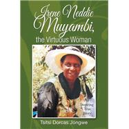 Irene Neddie Muyambi, the Virtuous Woman by Jongwe, Tsitsi Dorcas, 9781543487275
