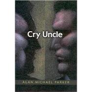 Cry Uncle by Parker, Alan Michael, 9781578067275