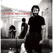 Robin Williams A Singular Portrait, 1986-2002 by Grace, Arthur, 9781619027275