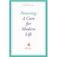 Pottering A Cure for Modern Life by McGovern, Anna; Ager, Charlotte, 9781786277275