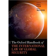 The Oxford Handbook of the International Law of Global Security by Gei, Robin; Melzer, Nils, 9780198827276