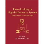 Phase-Locking in High-Performance Systems From Devices to Architectures by Razavi, Behzad, 9780471447276