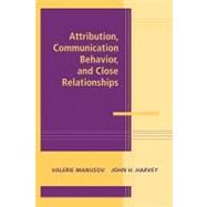 Attribution, Communication Behavior, and Close Relationships by Edited by Valerie Manusov , John H. Harvey, 9780521177276