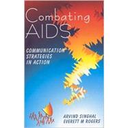 Combating AIDS : Communication Strategies in Action by Arvind Singhal, 9780761997276
