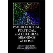 Psychological, Political, And Cultural Meanings Of Home by Hart; Mechthild, 9780789027276