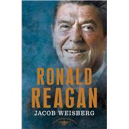 Ronald Reagan The American Presidents Series: The 40th President, 1981-1989 by Weisberg, Jacob; Schlesinger, Jr., Arthur M.; Wilentz, Sean, 9780805097276