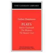 Plays: Gerhart Hauptmann Before Daybreak, The Weavers, The Beaver Coat by Grimm, Reinhold; Molina Y Vedia, Caroline; Hauptmann, Gerhart, 9780826407276