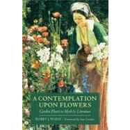 A Contemplation Upon Flowers Garden Plants in Myth and Literature by Ward, Bobby J., 9780881927276