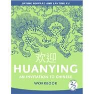 Huanying: An Invitation to Chinese, Volume 2, Part 2 Workbook by Howard, Jiaying; Xu, Lanting, 9780887277276